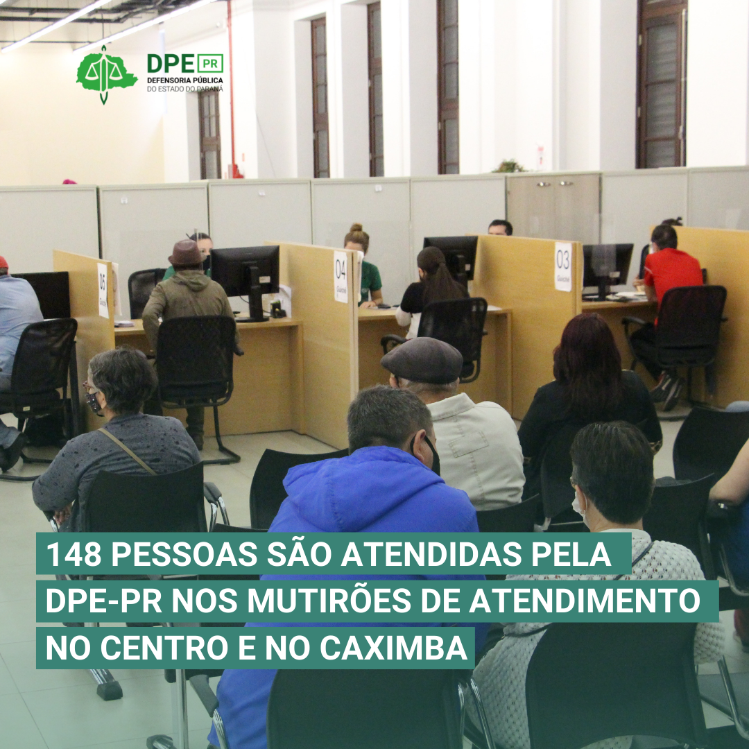 148 pessoas são atendidas pela DPE-PR nos mutirões de atendimento no Centro e no Caximba