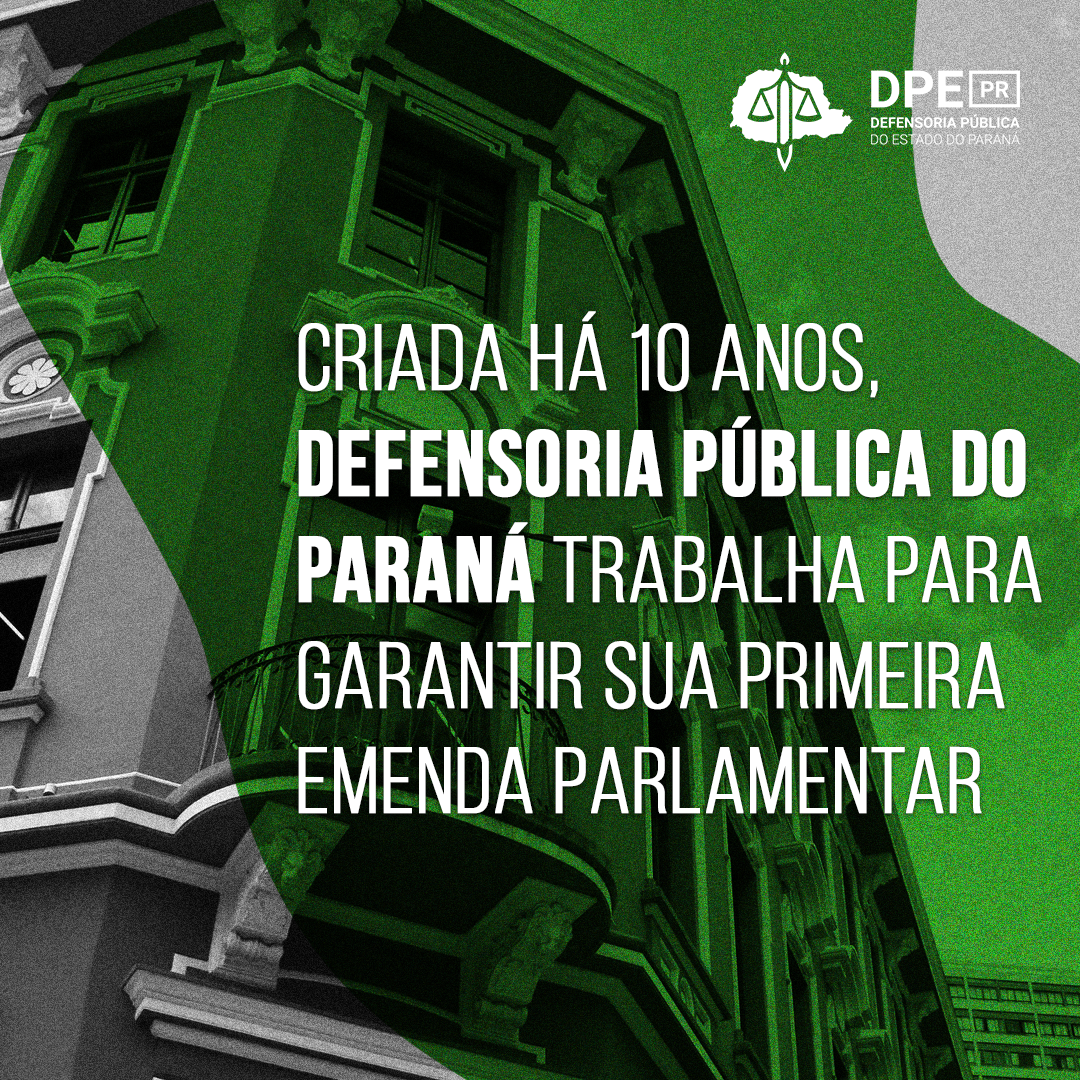 Criada há 10 anos, Defensoria Pública do Paraná trabalha para garantir sua primeira emenda parlamentar