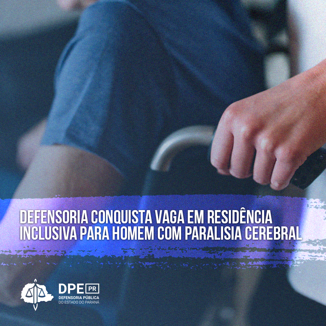 DPE-PR conquista residência inclusiva para homem com paralisia cerebral