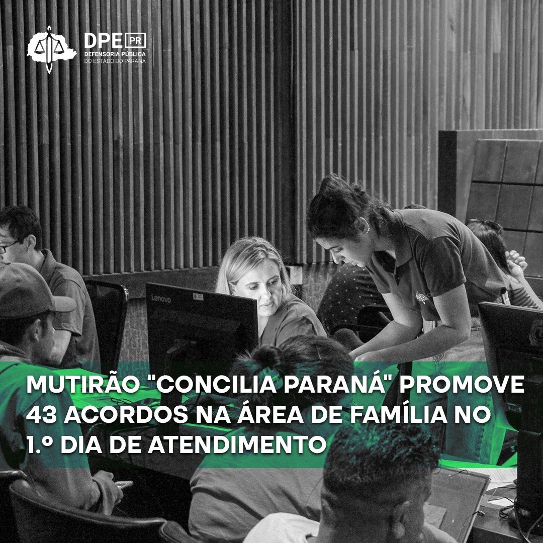Mutirão “Concilia Paraná” promove 43 acordos na área de Família no 1.º dia de atendimento