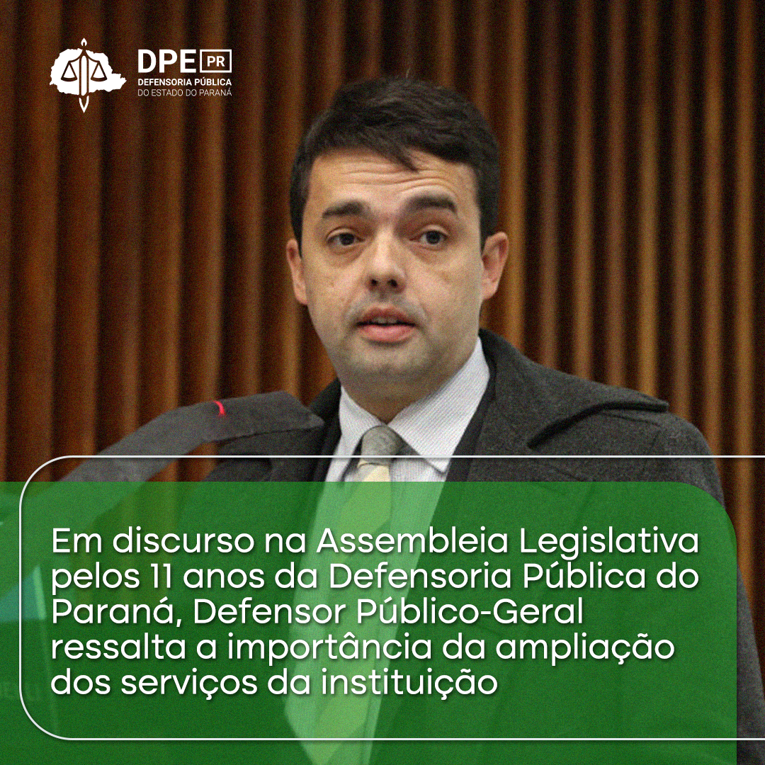 Em discurso na Assembleia Legislativa pelos 11 anos da DPE-PR, Defensor Público-Geral ressalta a importância da ampliação dos serviços da instituição