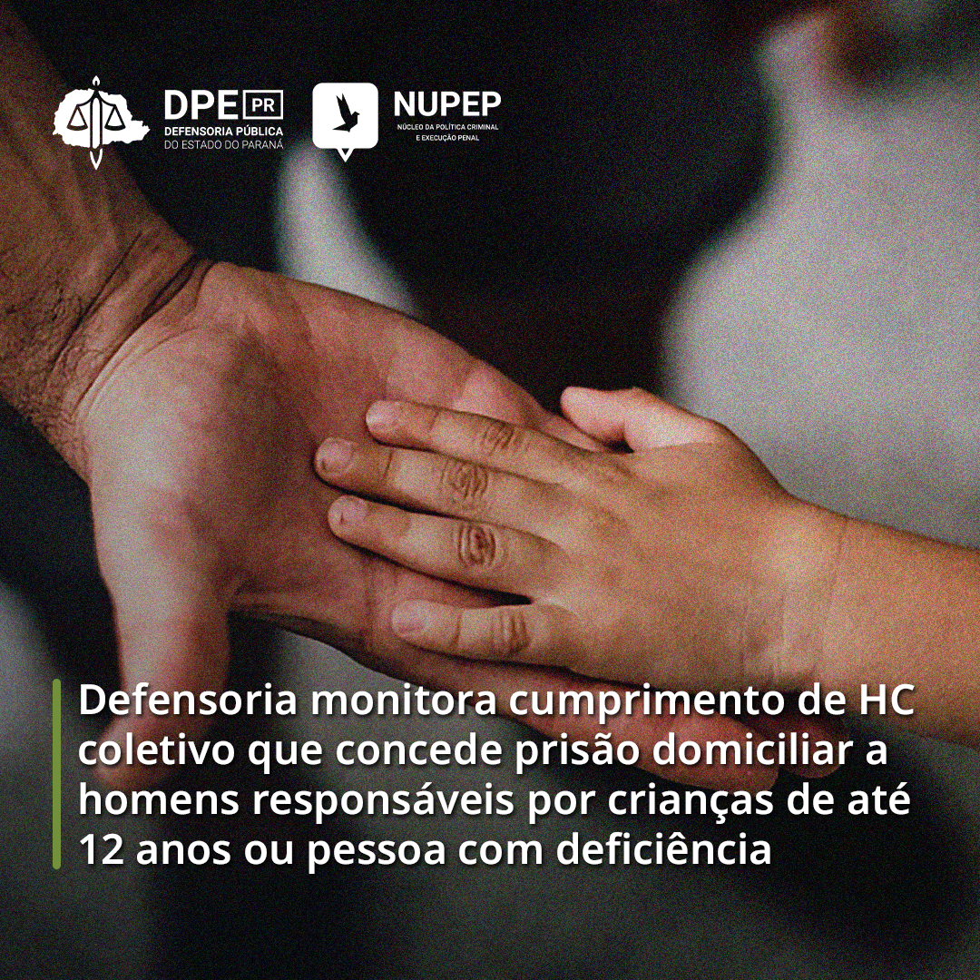 Defensoria monitora cumprimento de HC coletivo que concede prisão domiciliar a homens responsáveis por crianças de até 12 anos ou pessoa com deficiência