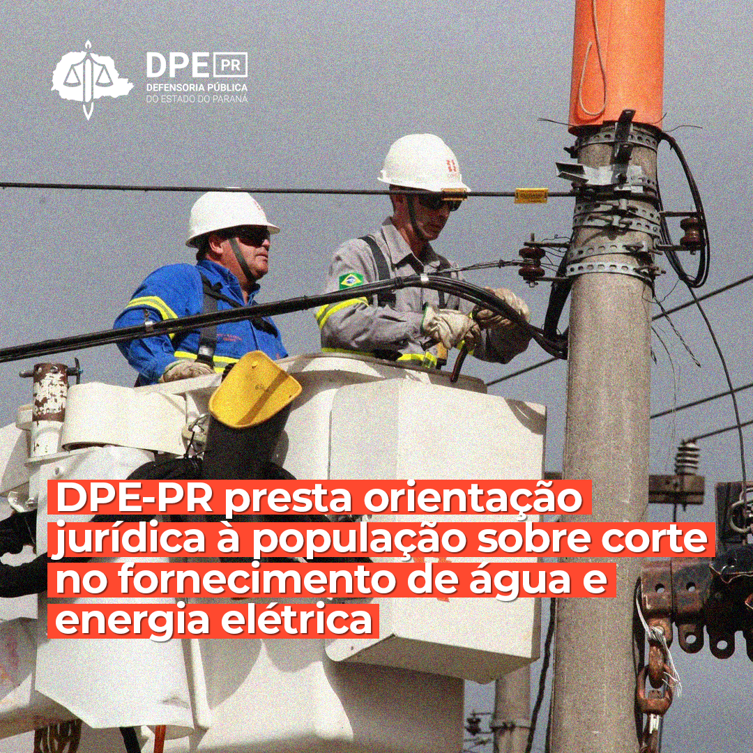 DPE-PR orienta população sobre corte no fornecimento de água e energia elétrica