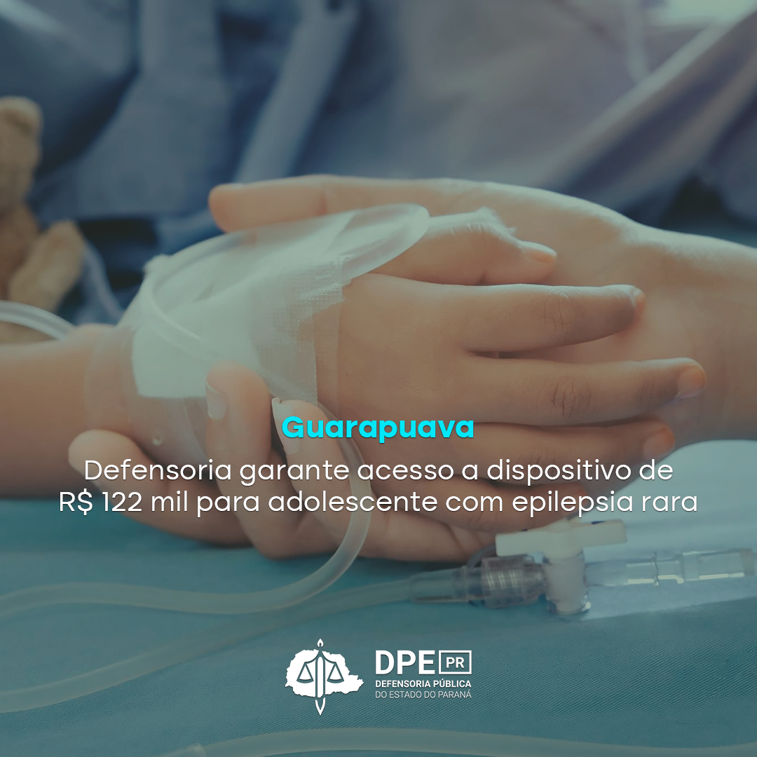 Guarapuava Defensoria garante acesso a dispositivo de R$ 122 mil para adolescente com epilepsia rara