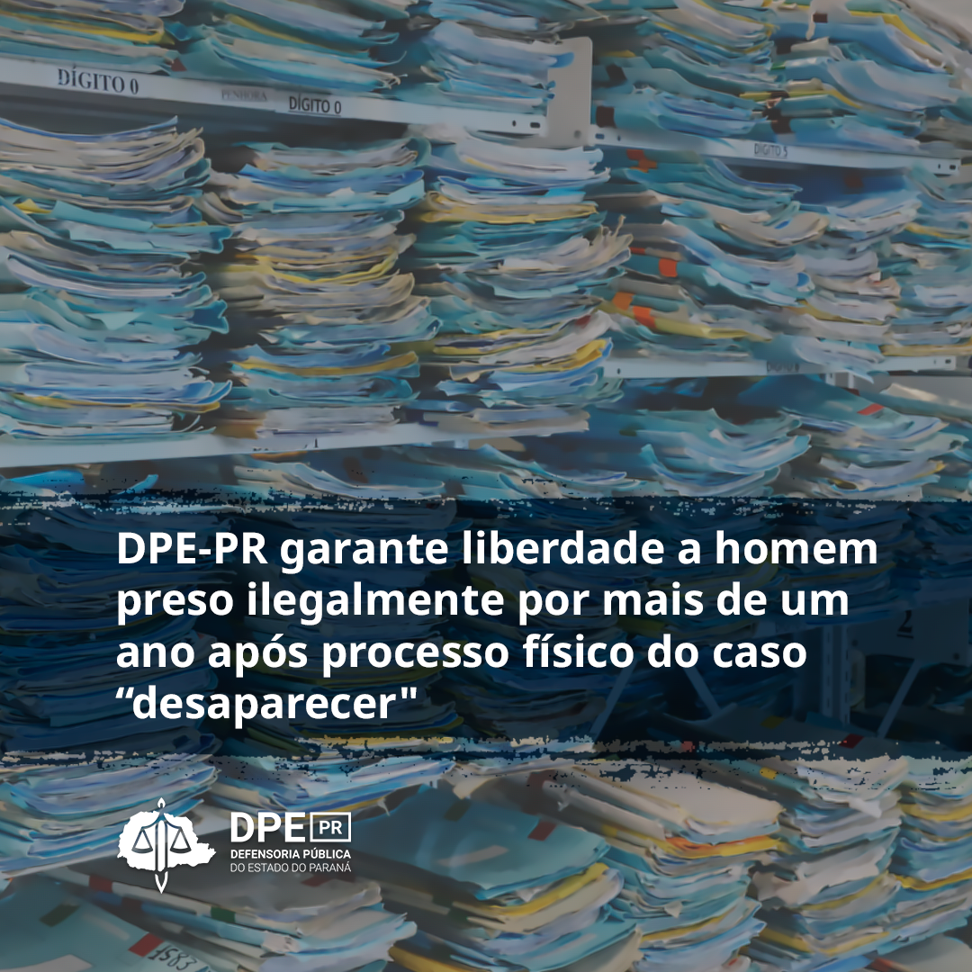 DPE-PR garante liberdade a homem preso ilegalmente por mais de um ano após processo fisico do caso