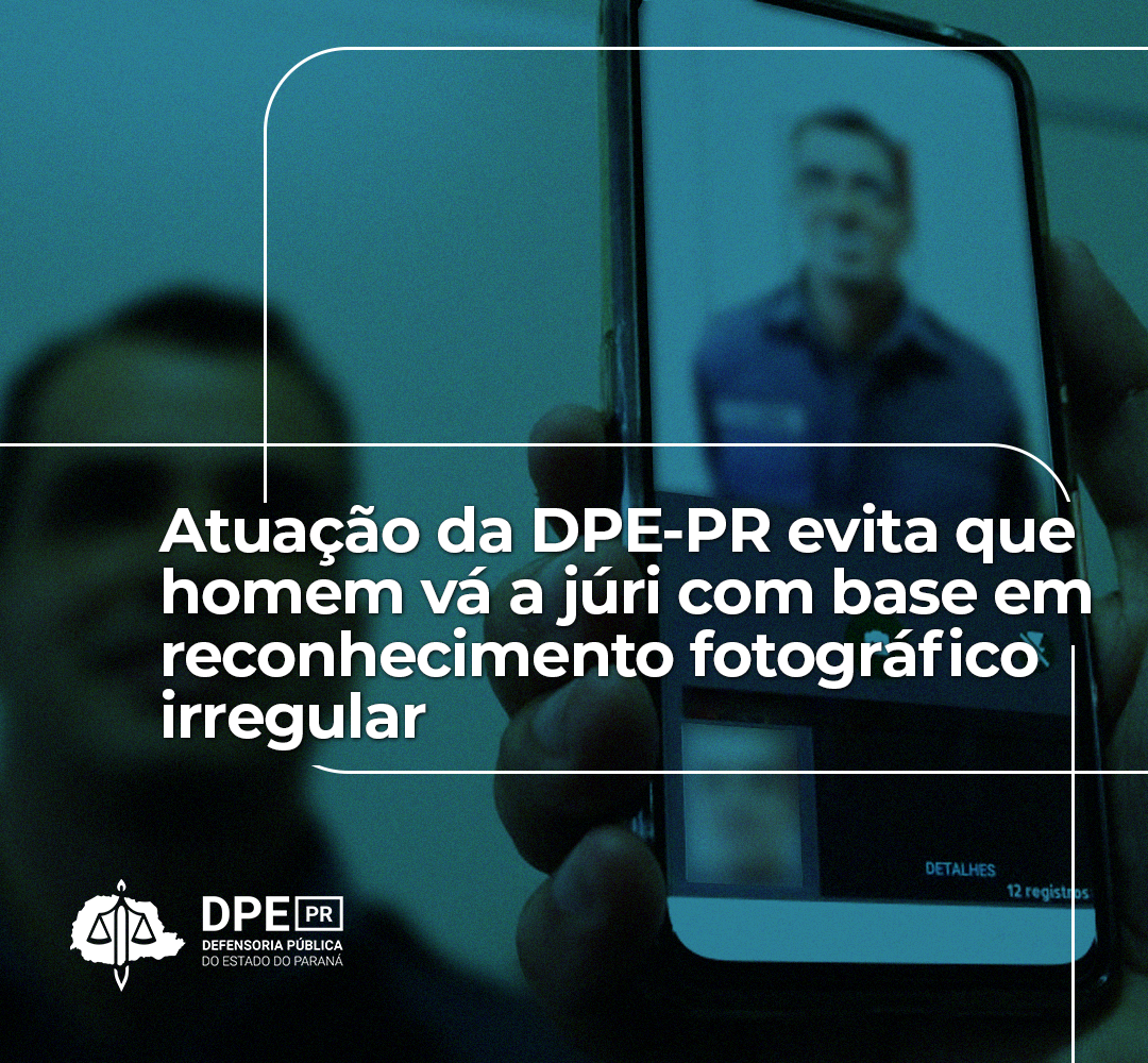 Atuação da DPE-PR evita que homem vá a júri com base em reconhecimento fotográfico irregular