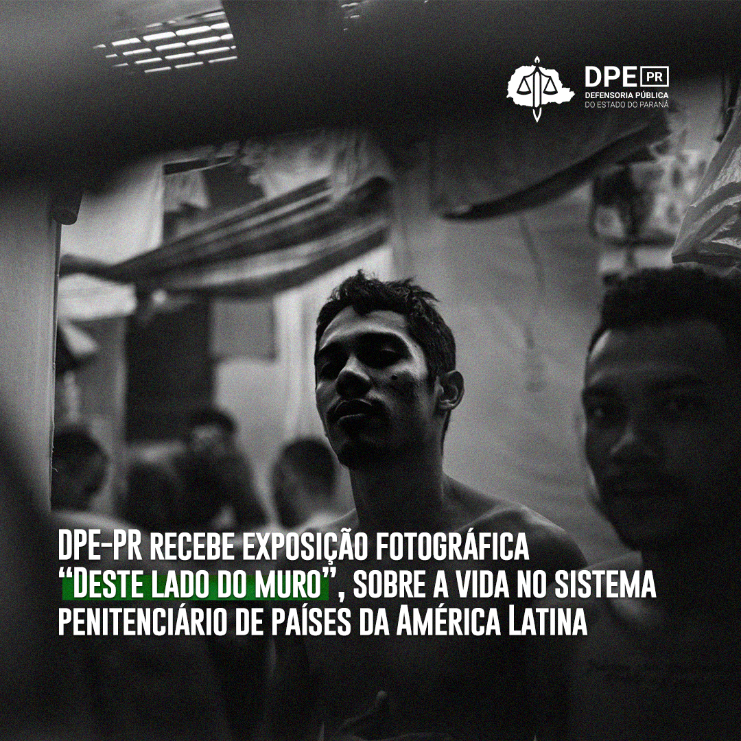 DPE-PR recebe exposição fotográfica “Deste lado do muro”, sobre a vida no sistema penitenciário de países da América Latina