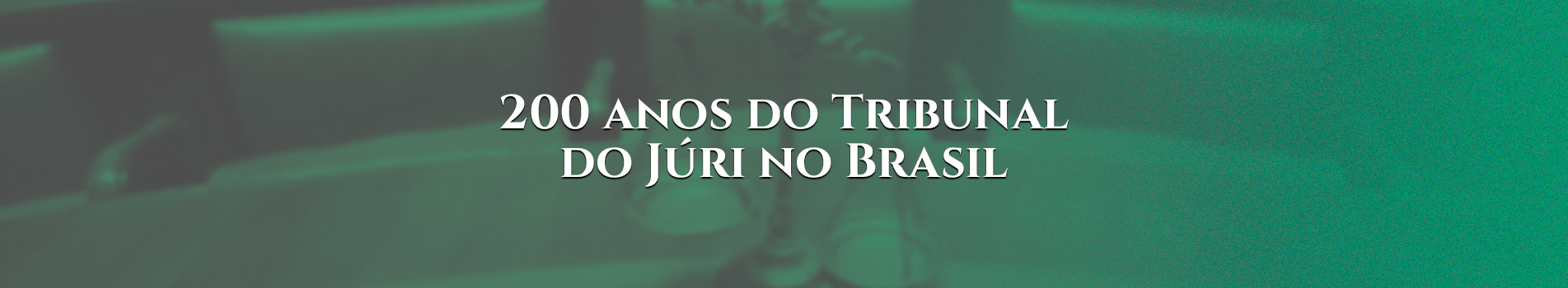 200 anos do Tribunal do Júri no Brasil