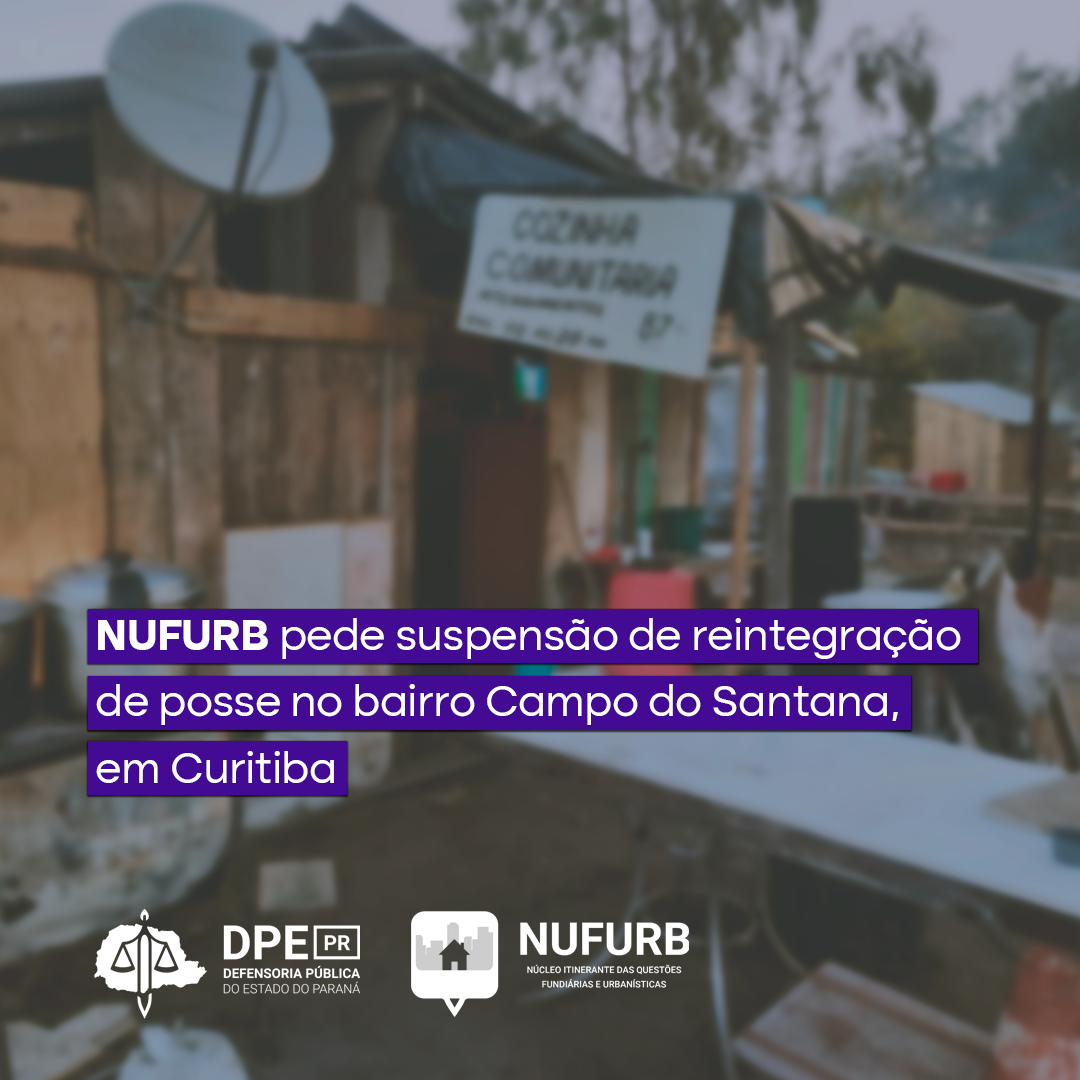 NUFURB pede suspensão de reintegração de posse no bairro Campo do Santana, em Curitiba