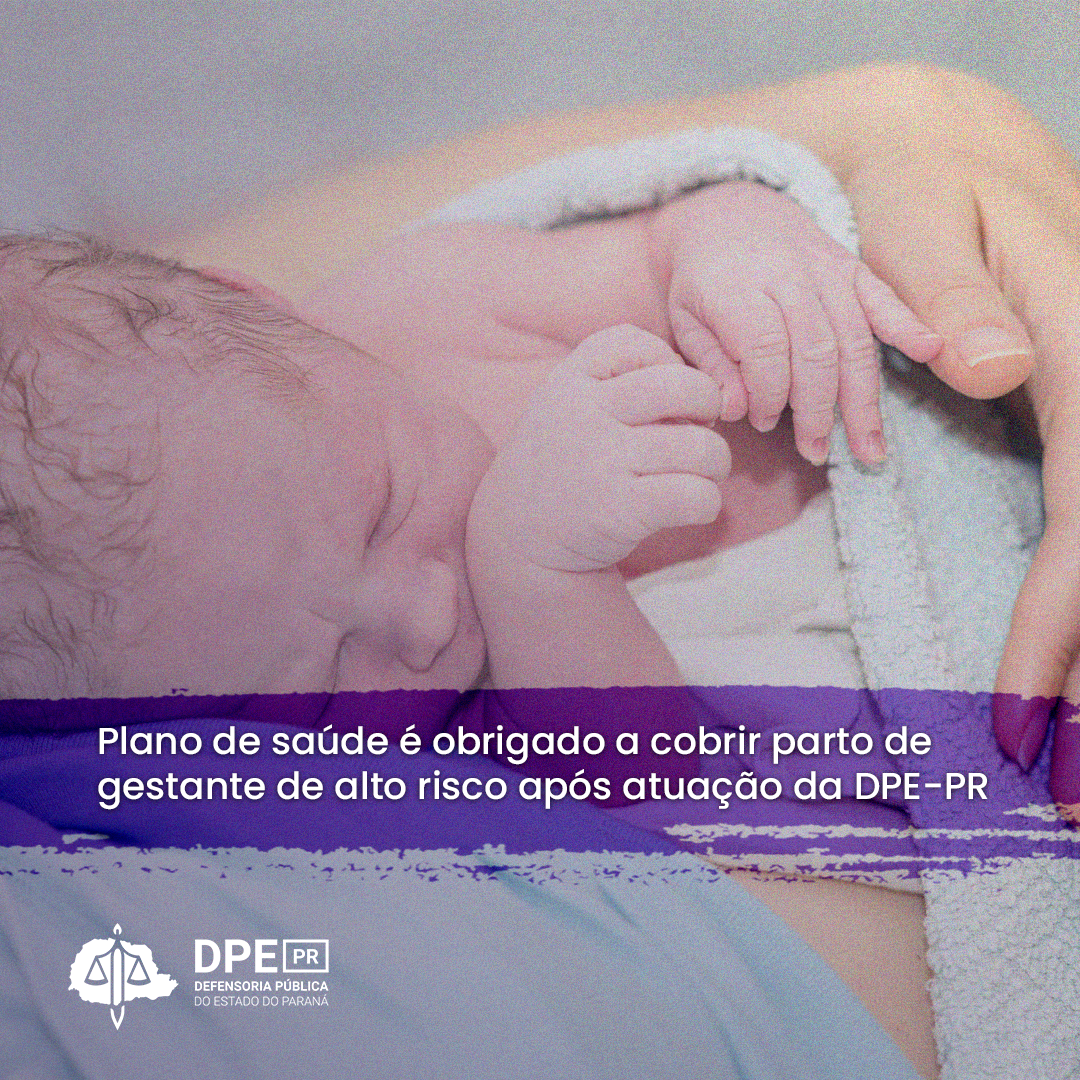 Plano de saúde é obrigado a cobrir parto de gestante de alto risco após  atuação da DPE-PR | Defensoria Pública do Paraná