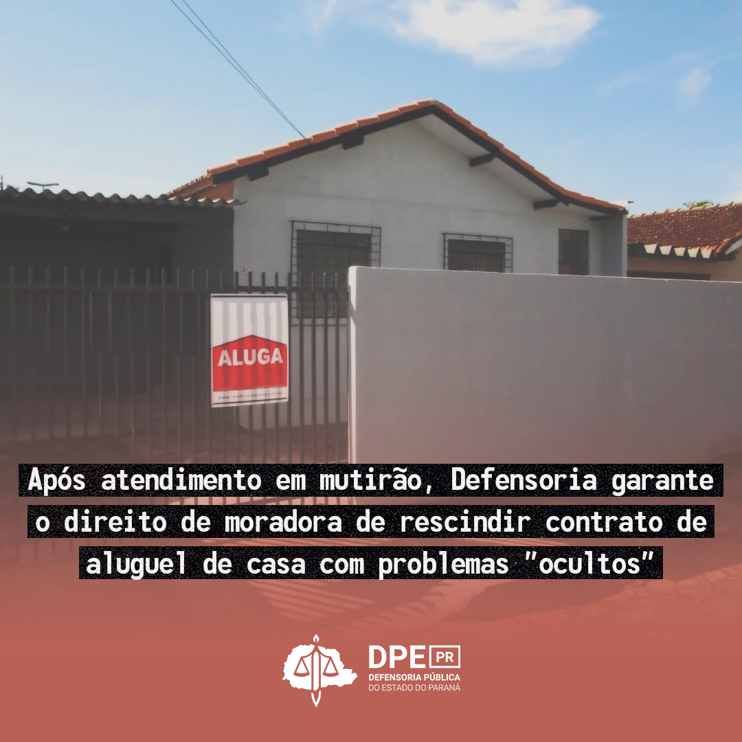 Após atendimento em mutirão, Defensoria garante o direito de moradora de rescindir contrato de aluguel de casa com problemas ”ocultos”