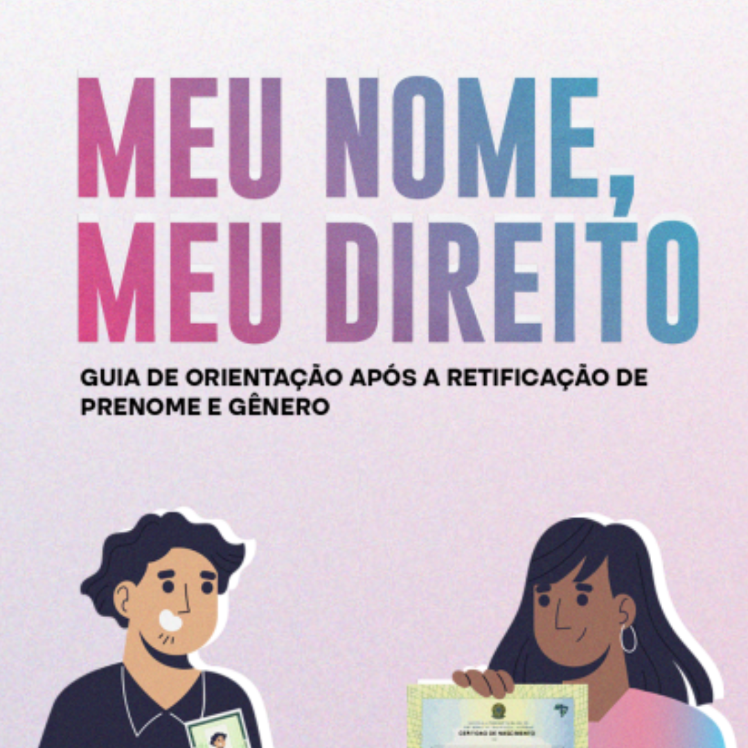 Meu nome, Meu direito - Guia de orientação após a retificação de prenome e gênero