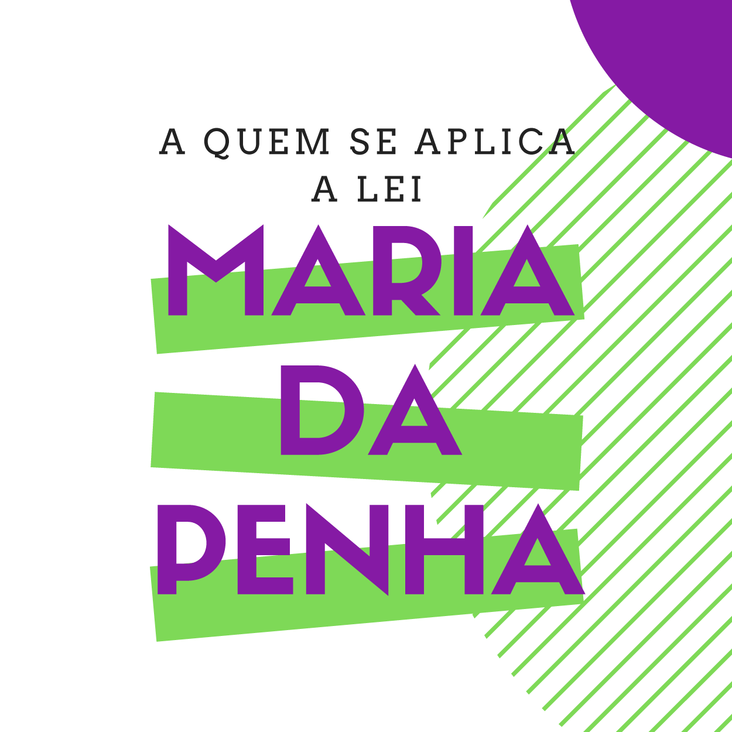 A quem se aplica a Lei Maria da Penha