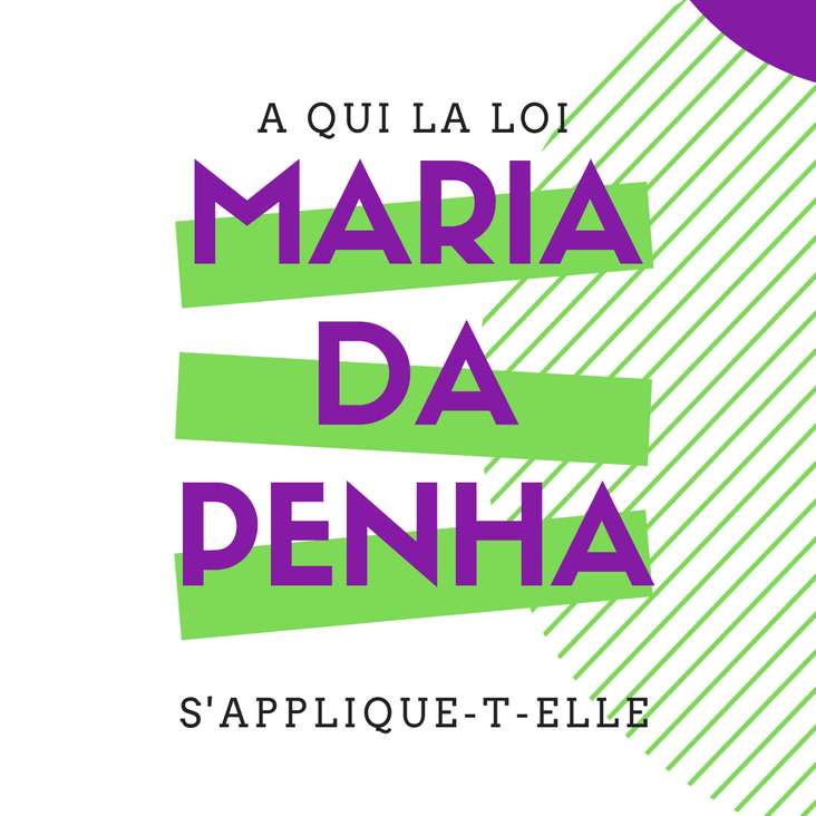 A qui la loi Maria da Penha s'applique-t-elle