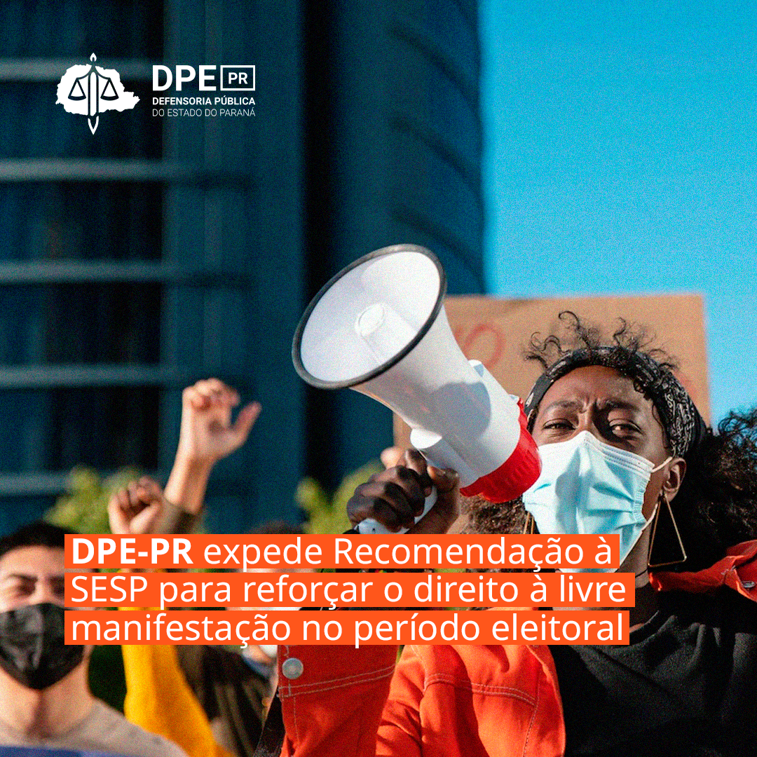 DPE-PR expede Recomendação à SESP para reforçar o direito à livre manifestação no período eleitoral