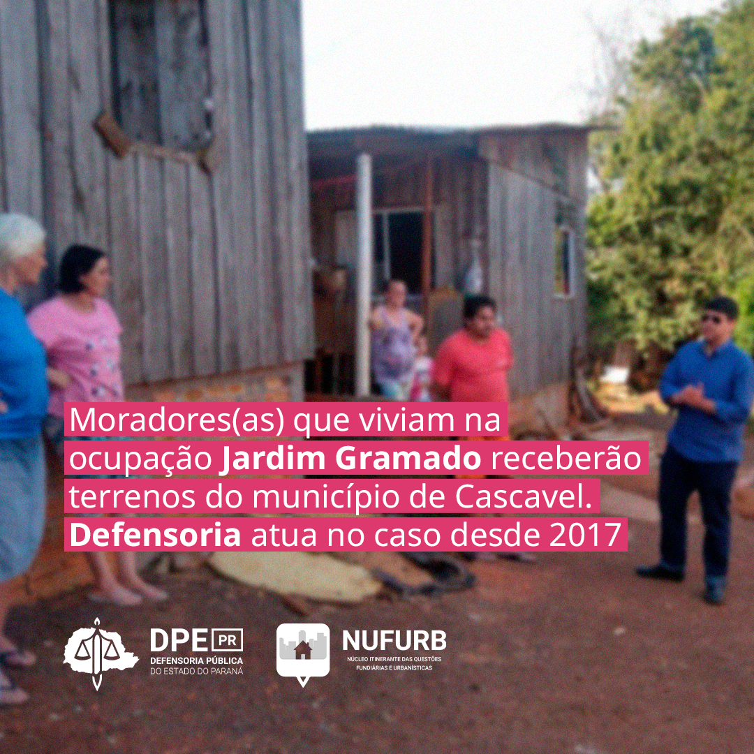 Moradores(as) que viviam na ocupação Jardim Gramado receberão terrenos do município de Cascavel. Defensoria atua no caso desde 2017