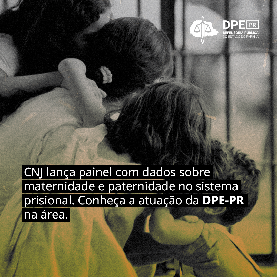 CNJ lança painel com dados sobre maternidade e paternidade no sistema prisional. Conheça a atuação da DPE-PR na área