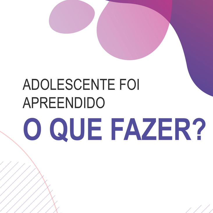 adolescente foi apreendido o que fazer ?