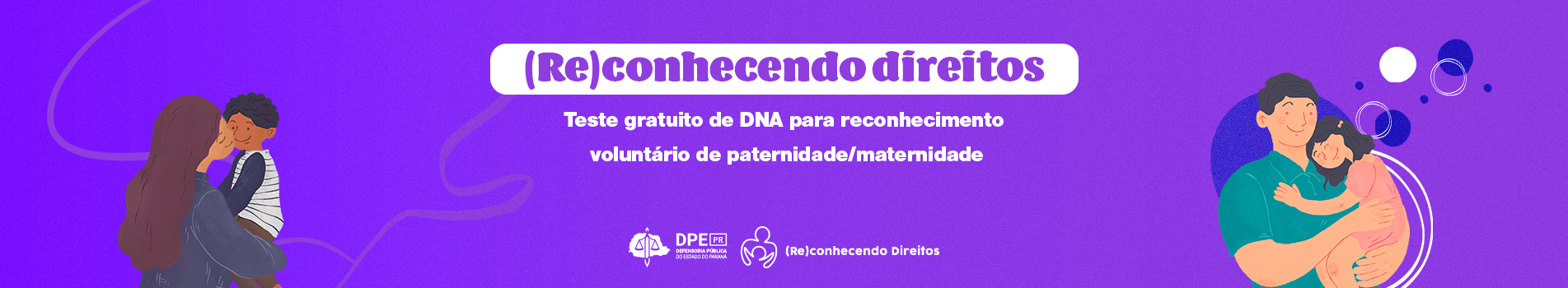 Banner mostra ilustrações de um pai com sua filha e de uma mãe com seu filho, em um fundo roxo. No centro do banner está escrito: (Re)conhecendo direitos: exame gratuito de DNA para reconhecimento voluntário de paternidade/maternidade