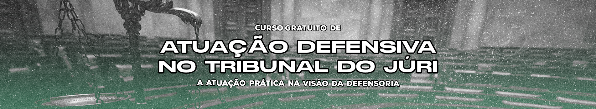 Imagem de um Tribunal do Júri em preto e branco com um gradiente em verde de baixo para cima. Na imagem as informações: Curso Gratuito de Atuação Defensiva no Tribunal do Júri - a atuação prática na visão da Defensoria. De 31 de julho a 26 de agosto. Segunda a sexta-feira, das 19 horas às 22 horas. Aulas presenciais. 30 vagas para: Público-alvo: advogados(as) hipossuficientes e estudantes de Direito a partir do sétimo semestre. Inscrições pelo link (link). Abaixo das informações, o logo da DPE.