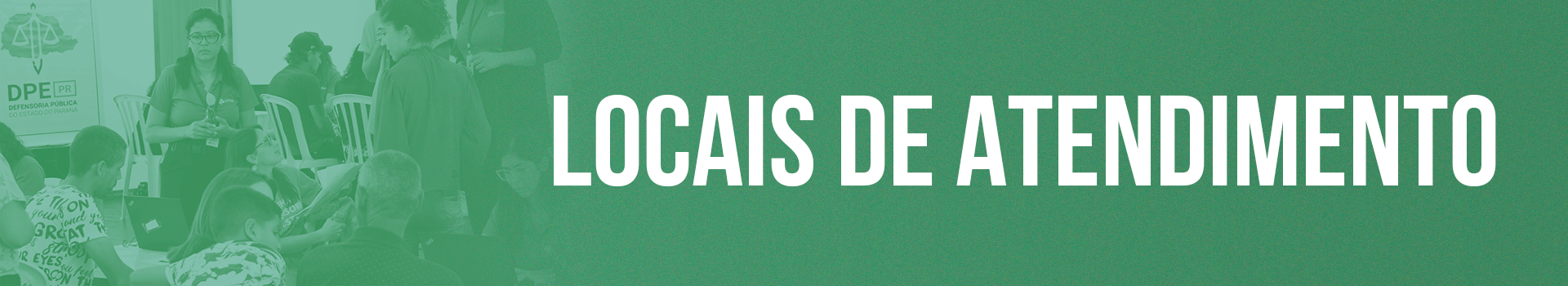 Banner com foto de um atendimento realizado pela defensoria em tons de verde. À direita o texto: Locais de atendimento.