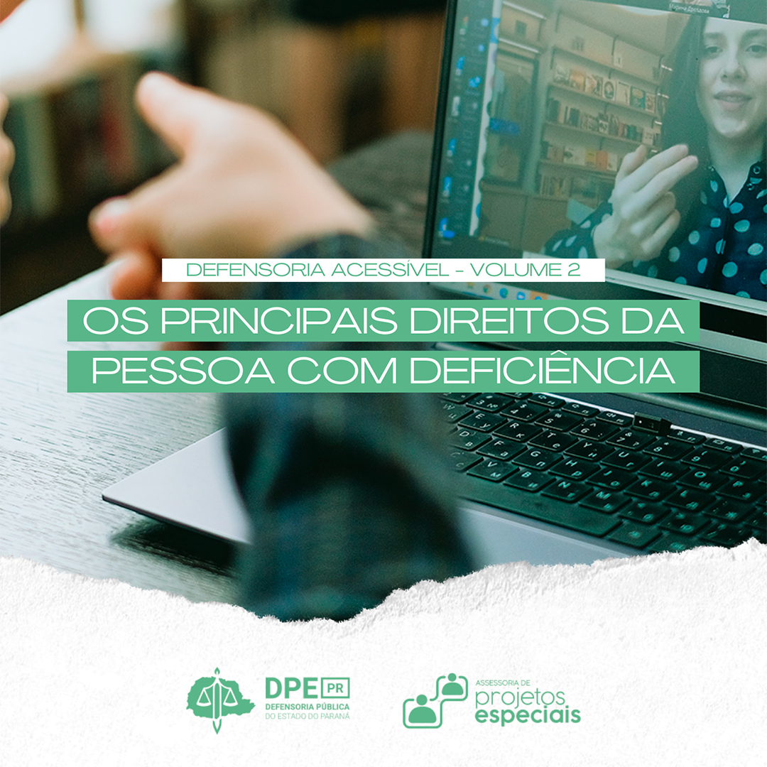 Imagem em formato de colagem, com pessoas se comunicando em linguagem de sinais por vídeo conferência. O título, "Defensoria Acessível - Volume 2. Os Principais Direitos da Pessoa com Deficiência".