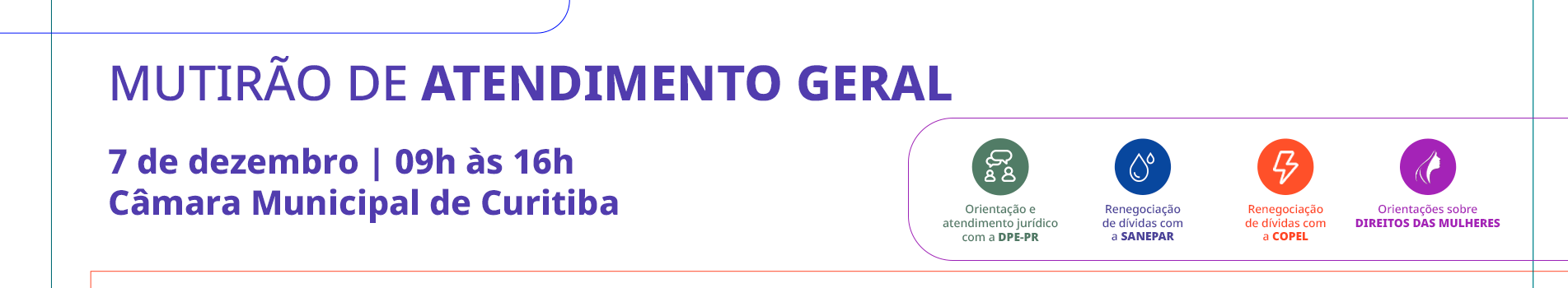 Imagem com fundo branco e linhas coloridas. No texto, as informações: Mutirão de atendimento geral  7 de dezembro | 09h às 16h Câmara Municipal de Curitiba 