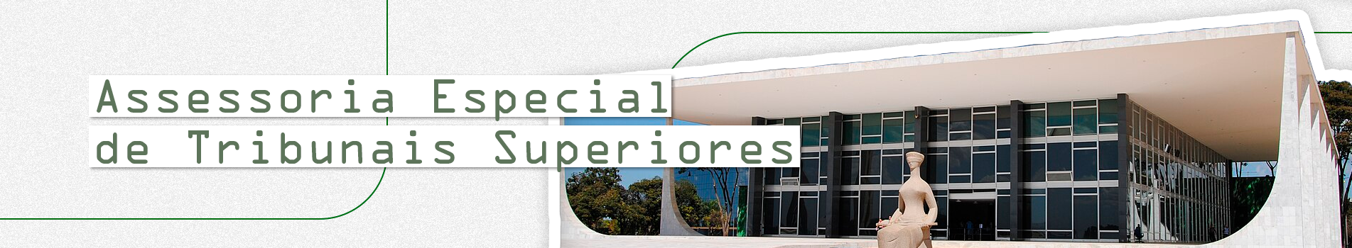 Na imagem, um fundo branco com textura de ruído, lembrando uma lixa. À direita uma foto da fachada do Supremo Tribunal Federal e, alinhado à esquerda o nome do setor. Ao fundo, algumas linhas verdes atravessam a imagem, por tras do tírulo e da foto.