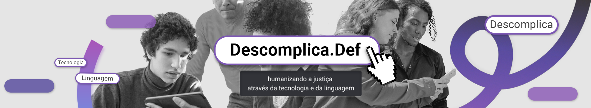 Imagem de banner do projeto Descomplica.Def: humanizando a justiça através da tecnologia e da linguagem.