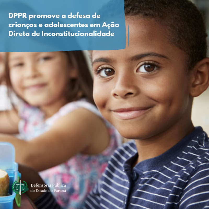 Defensoria Pública do Estado do Paraná promove a defesa de crianças e adolescentes em Ação Direta de Inconstitucionalidade.