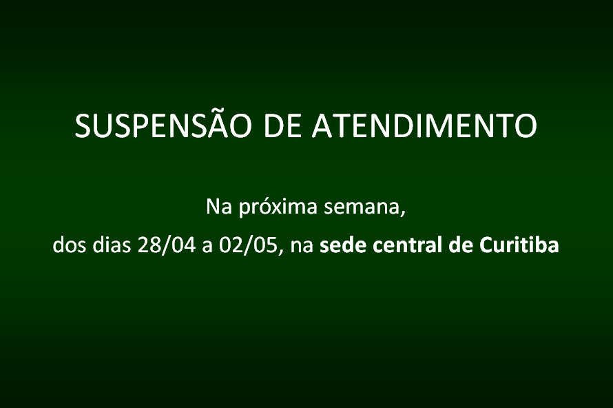 Não haverá atendimento ao público na sede central de Curitiba (Rua Cruz Machado, 58) na semana do dia 28 de abril a 02 de maio.