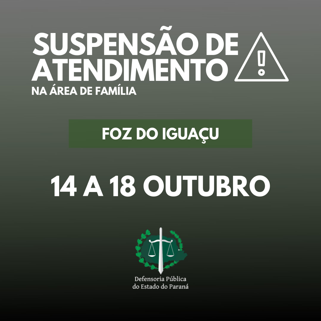 Suspensão de atendimento na área de família: Sede Foz do Iguaçu