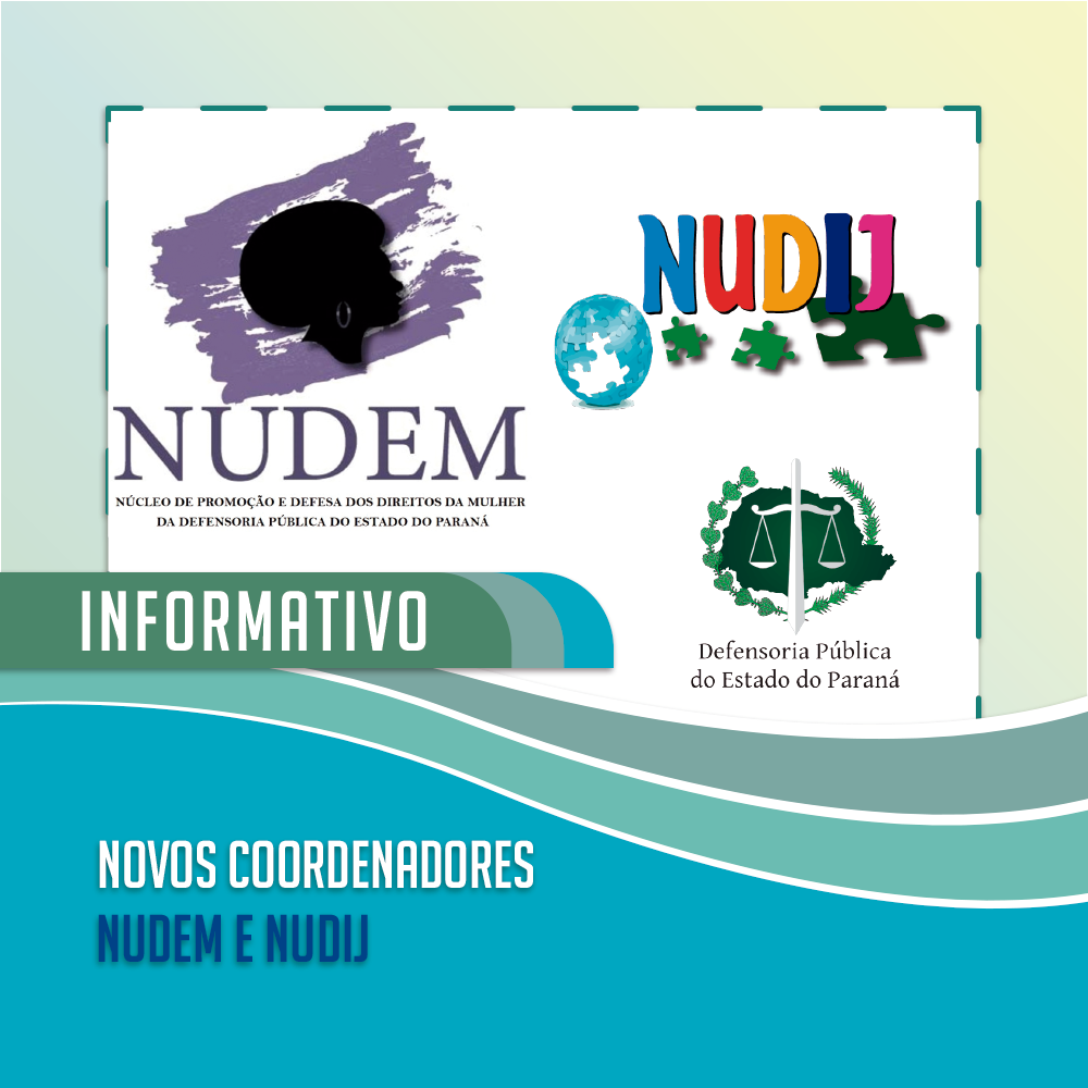 Os núcleos da DPE-PR, NUDEM e NUDIJ, terão novos(as) coordenadores(as)