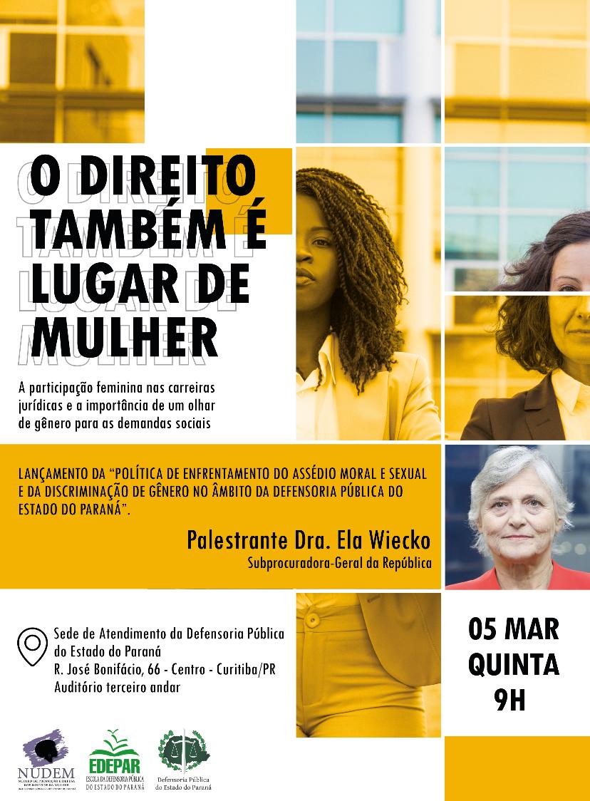 No dia 05 de março, em comemoração ao Dia Internacional da Mulher, o Núcleo de Defesa e Promoção dos Direitos da Mulher (NUDEM) e a Escola da Defensoria Pública do Estado do Paraná (EDEPAR) promoverão o evento “O Direito também é lugar de mulher – a participação feminina nas carreiras jurídicas e a importância de um olhar de gênero para as demandas sociais”.