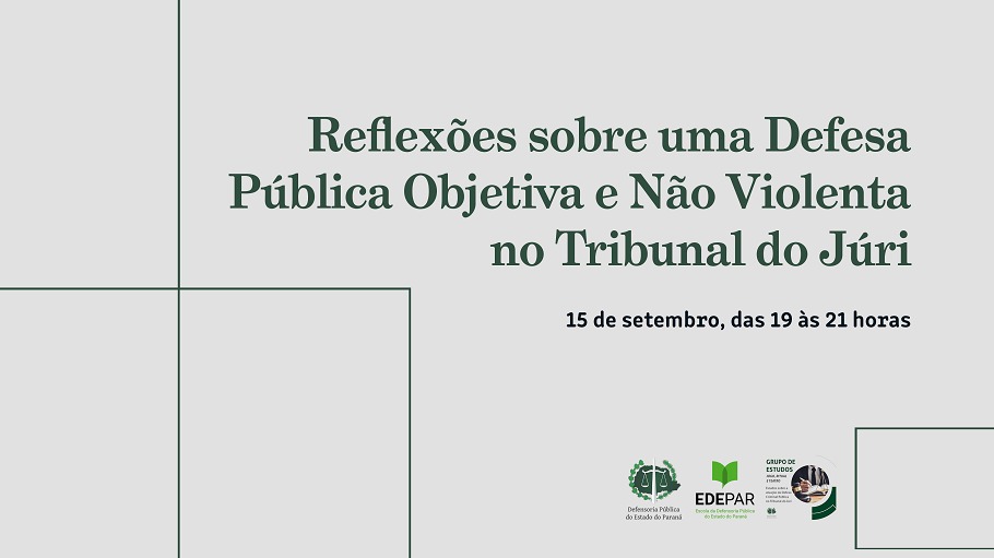 Iniciativa da EDEPAR vai tratar de “Reflexões sobre uma Defesa Pública Objetiva e Não Violenta no Tribunal do Júri”.