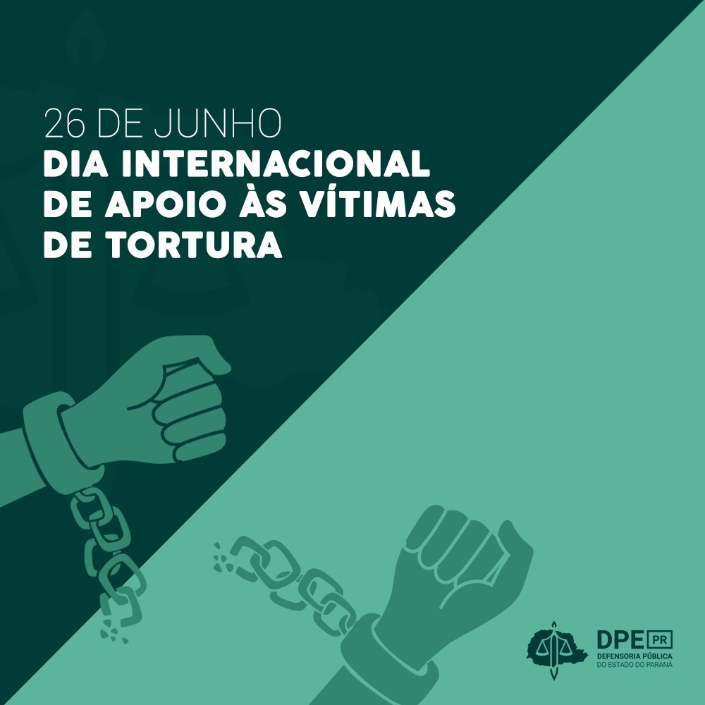 Dia 26 De Junho Dia Internacional De Apoio às Vítimas De Tortura Defensoria Pública Do Paraná