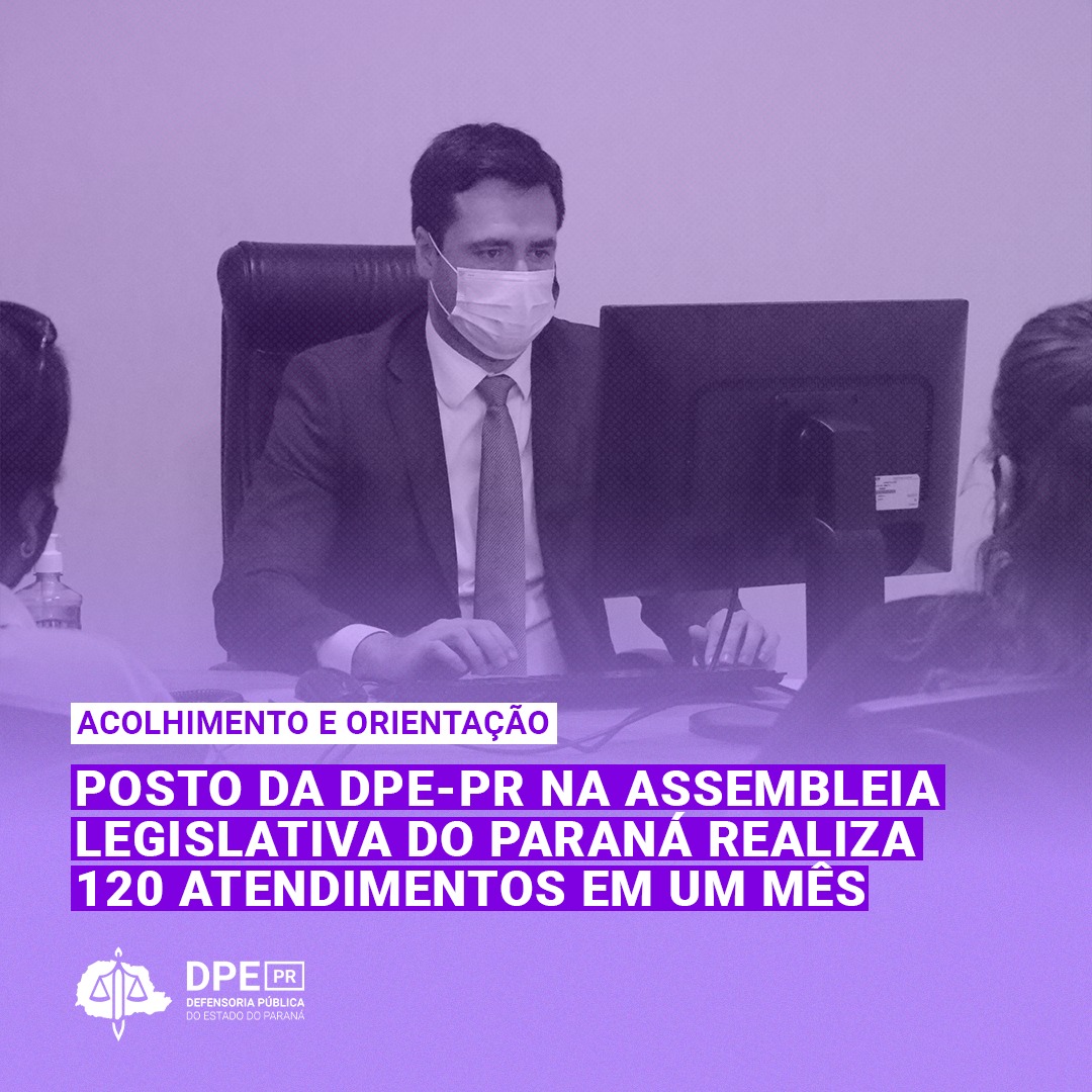 Posto da DPE-PR na Assembleia Legislativa do Paraná realiza 120 atendimentos em um mês