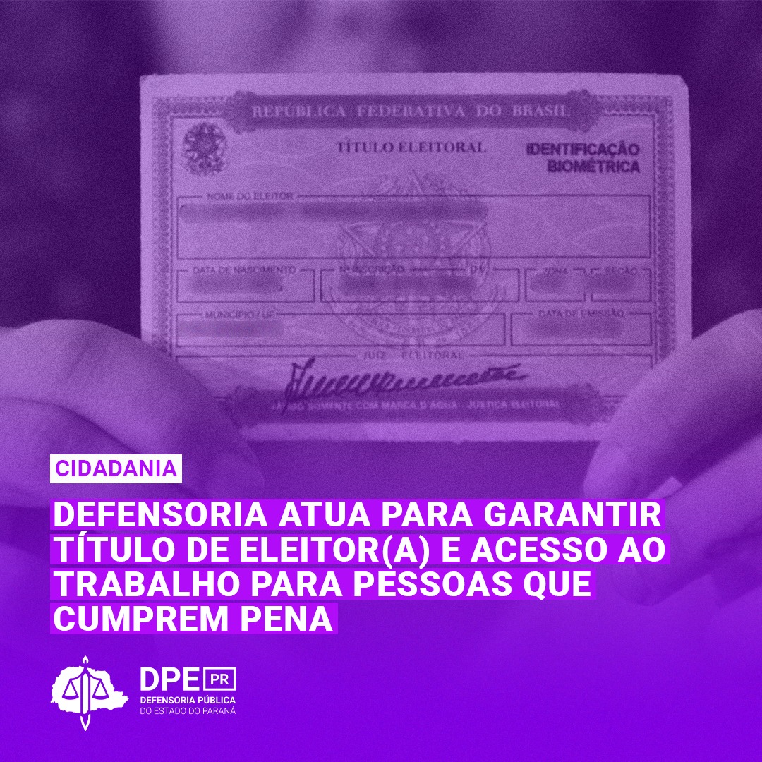 Defensoria atua para garantir Título de Eleitor(a) e acesso ao trabalho para pessoas que cumprem pena