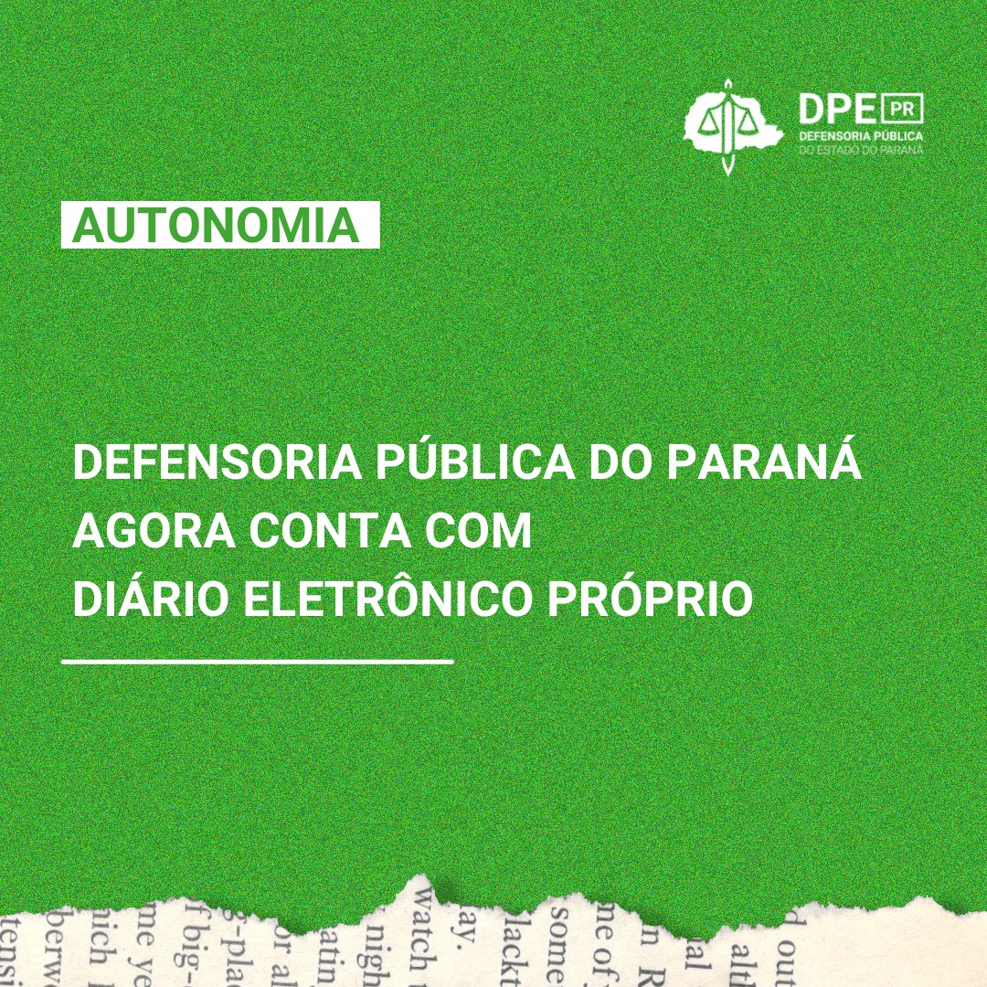 Defensoria Pública do Paraná agora conta com Diário Eletrônico próprio