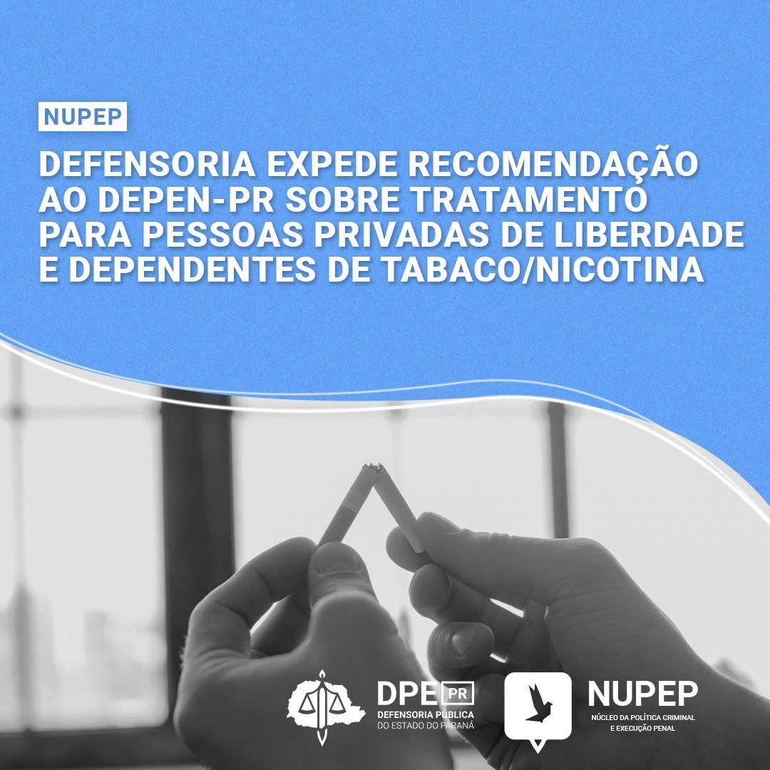 Defensoria expede Recomendação ao DEPEN-PR sobre tratamento de pessoas privadas de liberdade e dependentes de tabaco/nicotina