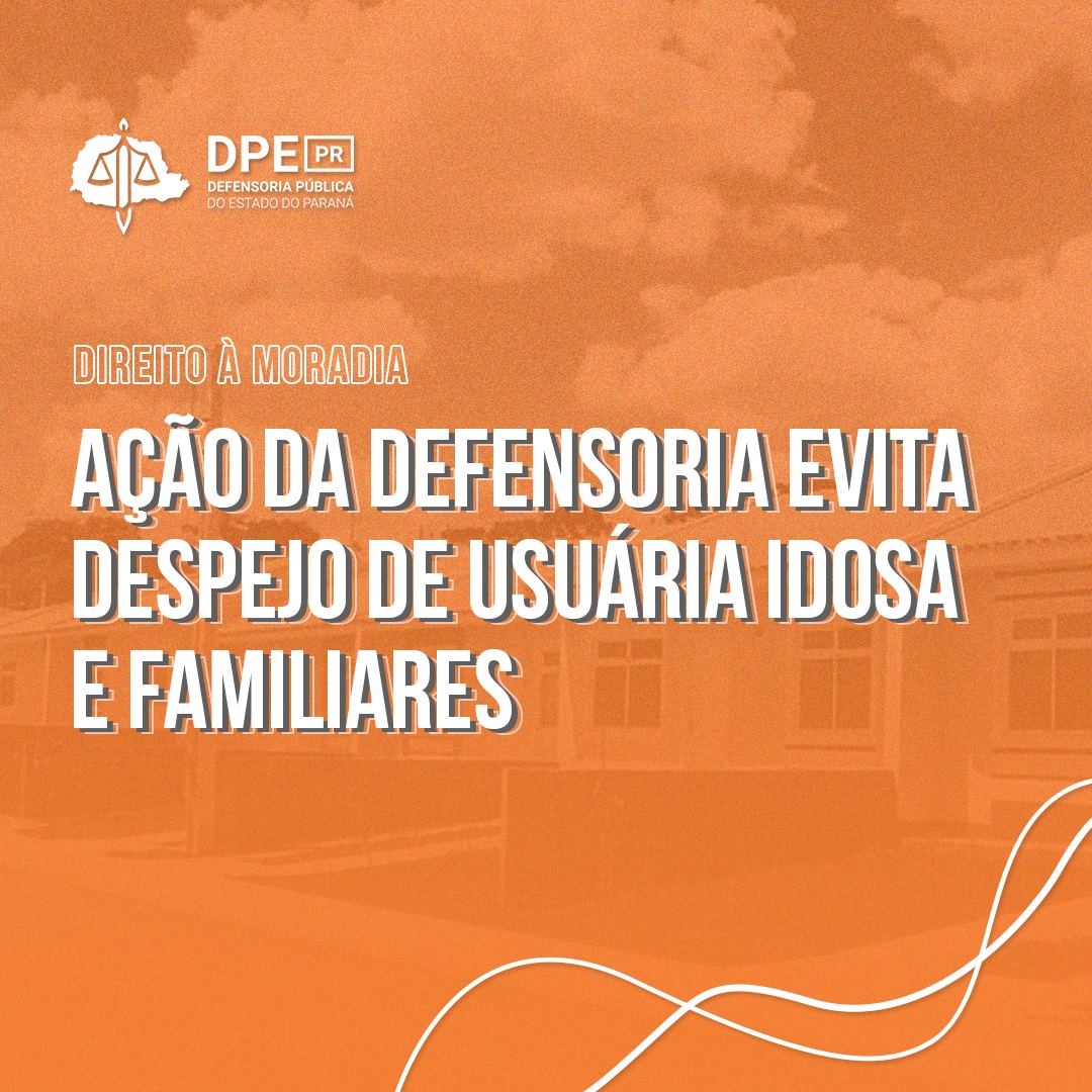 Ação do Setor Cível evita despejo de usuária idosa e familiares.