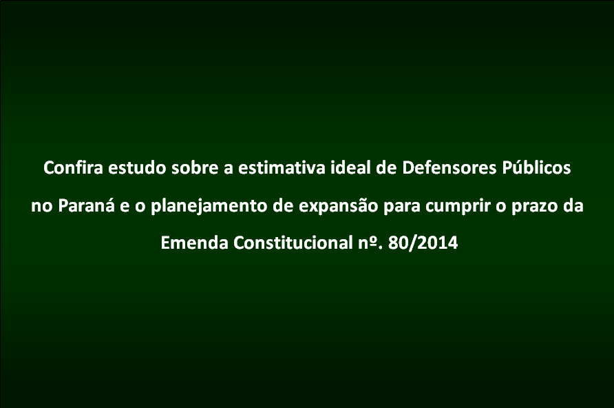 Estimativa ideal de Defensores Públicos no Paraná e o planejamento de expansão
