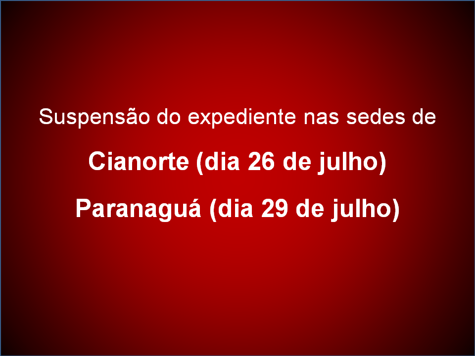 Em razão do feriado municipal, informamos que não haverá atendimento:
Na sede de Cianorte, no dia 26 de julho;
Na sede de Paranaguá, no dia 29 de julho.