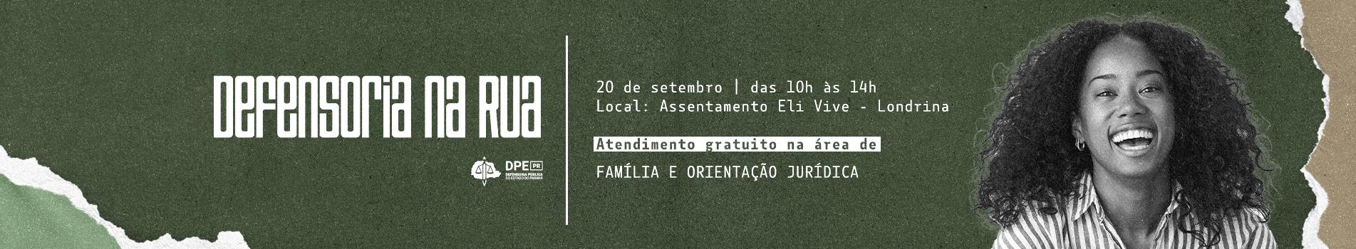 Banner verde-escuro que divulga o evento "Defensoria na Rua", organizado pela DPE-PR. O banner traz informações sobre o atendimento e inclui o título do evento em fonte estilizada, o logo da DPE-PR e, no lado direito, uma foto em preto e branco de uma mulher negra sorrindo.