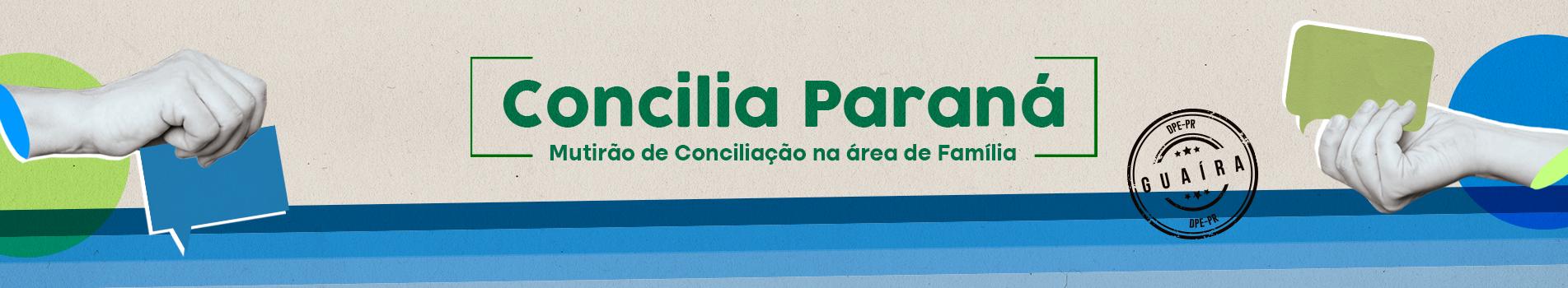 Imagem em formato de banner horizontal com fundo bege claro que anuncia o evento "Concilia Paraná". O título está centralizado em letras verdes, ladeado por desenhos de mãos segurando balões de diálogo sobre formas azuis e verdes. Um carimbo preto circular com a palavra "Guaíra" está visível no lado direito.