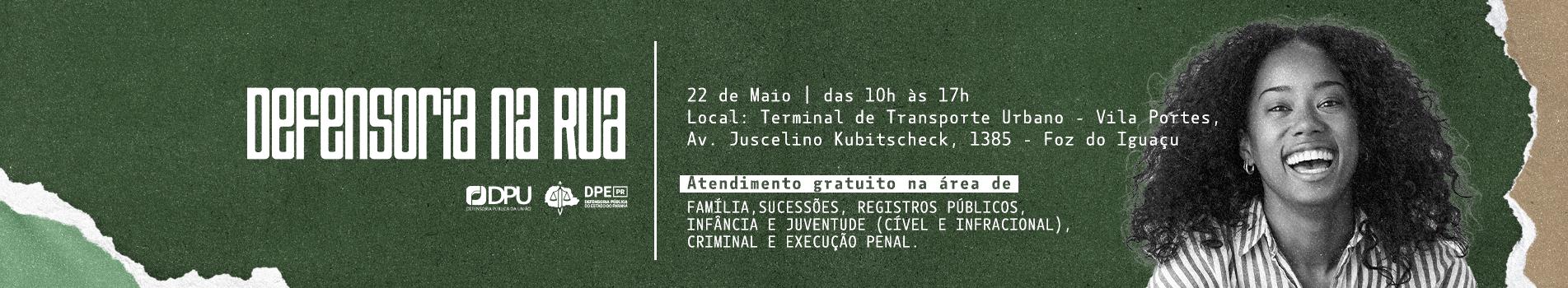 Banner do evento "Defensoria na Rua" com fundo verde texturizado. O texto informa atendimento jurídico gratuito no dia 22 de maio, das 10h às 17h, no Terminal de Transporte Urbano de Foz do Iguaçu. À direita, há uma foto em preto e branco de uma jovem mulher negra sorrindo.
