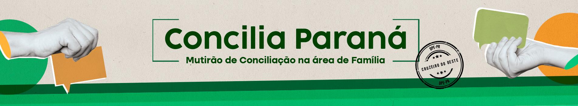 Banner com fundo bege claro e duas faixas horizontais verdes na base. No centro, o texto em verde destaca "Concilia Paraná - Mutirão de Conciliação na área de Família". Nas extremidades, recortes em preto e branco de mãos seguram balões de diálogo coloridos, acompanhados de um selo circular onde se lê "Cruzeiro do Oeste".