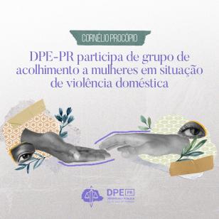 DPE-PR em Cornélio Procópio participa de grupo de acolhimento a mulheres em situação de violência.