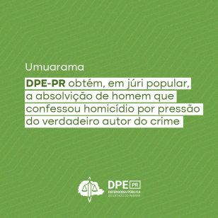DPE-PR obtém, em júri popular, a absolvição de homem que confessou homicídio por pressão do verdadeiro autor do crime