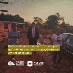 Defensoria acompanha tratativas para garantir luz e água à Ocupação Bubas, em Foz do Iguaçu